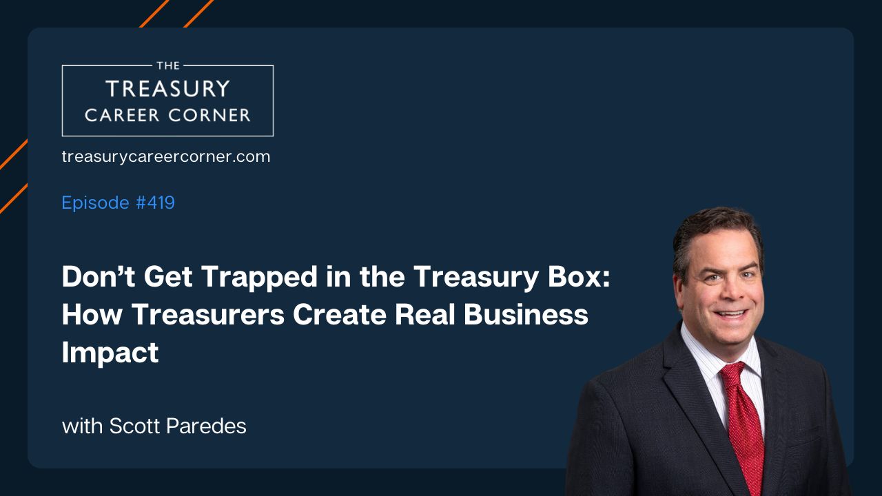 Scott Paredes, Treasury Career Corner, Episode 419: Don't Get Trapped in the Treasury Box