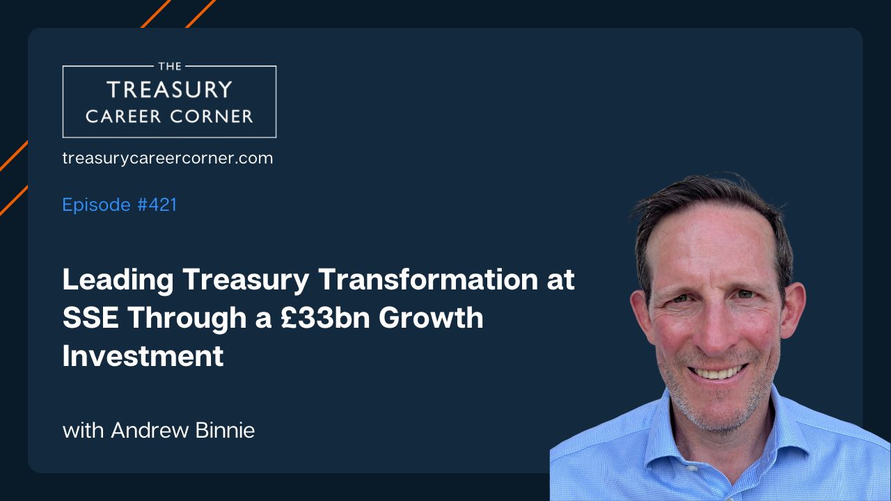 Treasury Career Corner podcast featuring Andrew Binnie on leading treasury transformation at SSE.