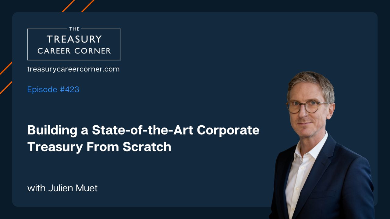 Podcast cover: Julien Muet discusses building a corporate treasury. Treasury Career Corner logo.