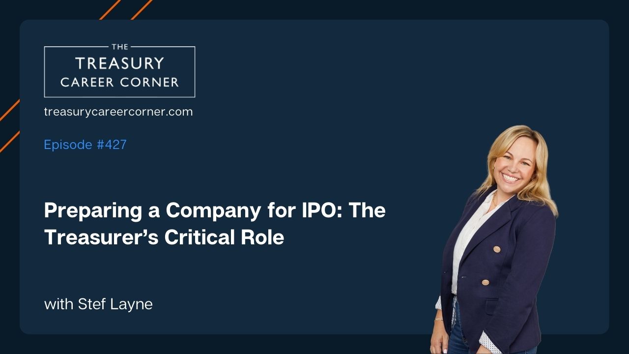 Treasury Career Corner podcast cover, Preparing a Company for IPO, featuring Stef Layne.