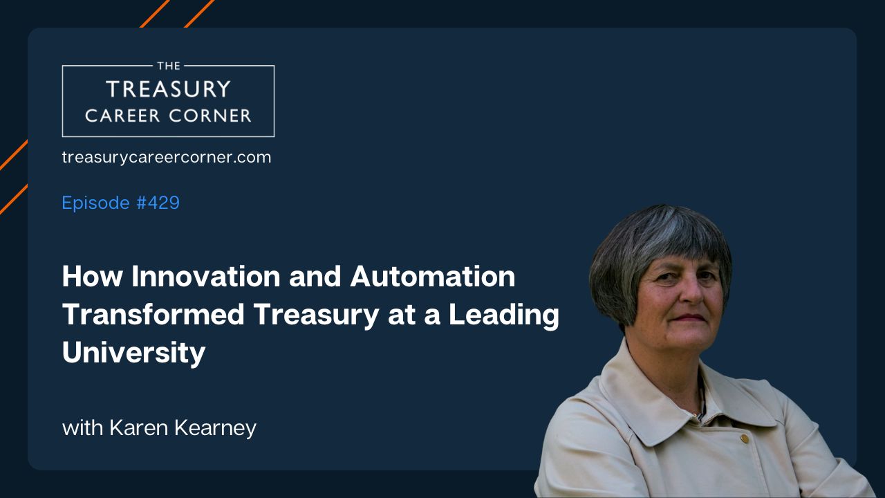 Karen Kearney on Treasury Career Corner podcast episode #429 about university treasury innovation.