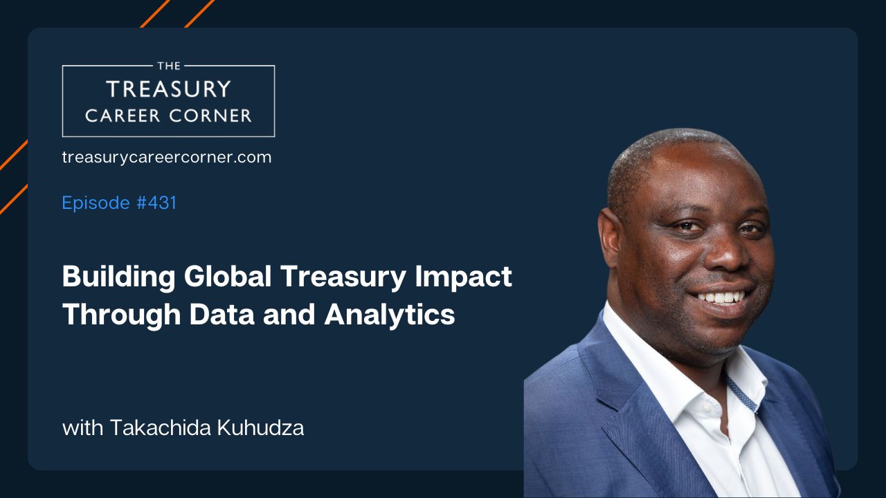 The Treasury Career Corner podcast episode #431 features Takachida Kuhudza discussing global treasury impact.