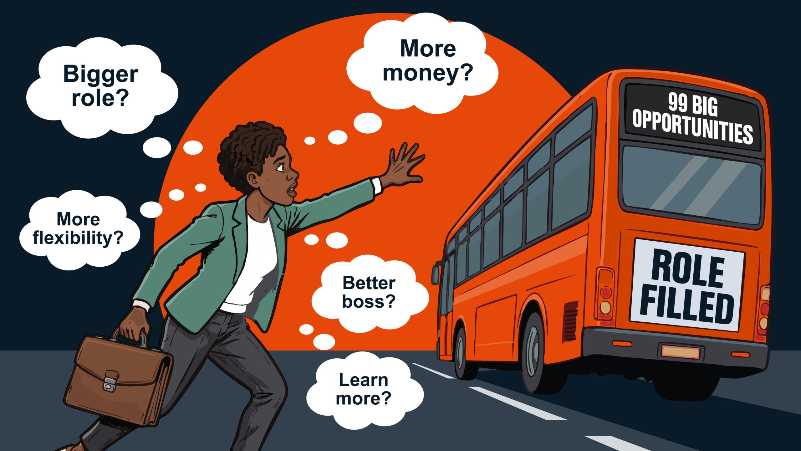 ROLE FILLED Woman chases bus labeled "99 BIG OPPORTUNITIES" with thought bubbles: Bigger role? More money?