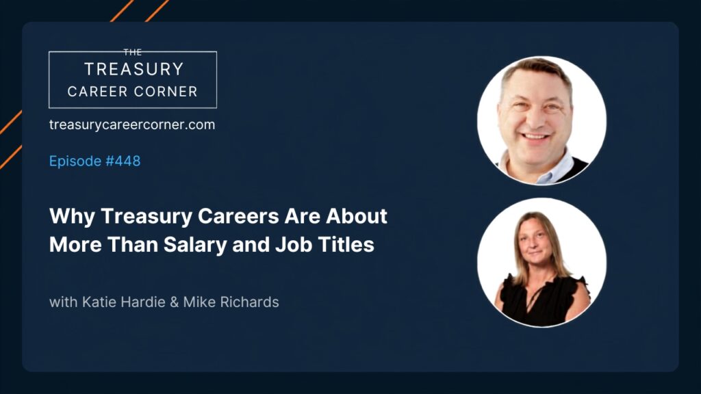 Treasury Careers Corner podcast episode 448 with Katie Hardie & Mike Richards